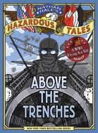 Above the Trenches (Nathan Hale's Hazardous Tales #12) Above the Trenches (Nathan Hale's Hazardous Tales #12)