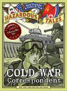 Cold War Correspondent (Nathan Hale's Hazardous Tales #11): A Korean War Tale Cold War Correspondent (Nathan Hale's Hazardous Tales #11): A Korean War Tale