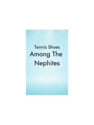 Tennis Shoes Among the Nephites (Tennis Shoes #1)