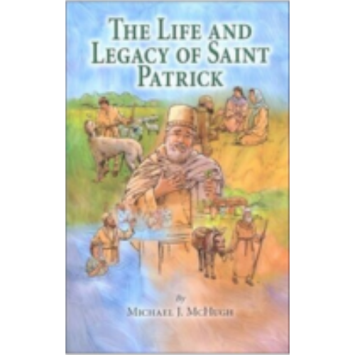 Life and Legacy of St. Patrick, The Life and Legacy of St. Patrick, The