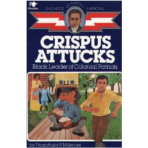Childhood: Crispus Attucks: Black Leader of Colonial Patriots Childhood: Crispus Attucks: Black Leader of Colonial Patriots