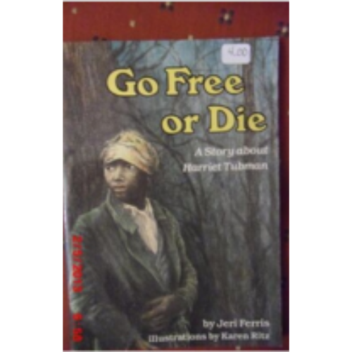Go Free or Die: A Story about Harriet Tubman