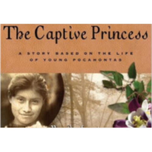 Captive Princess: A Story Based on the Life of Pocahontas Captive Princess: A Story Based on the Life of Pocahontas