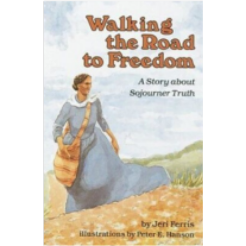 Walking the Road to Freedom: A Story about Sojourner Truth
