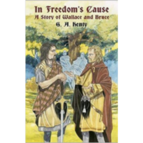 In Freedom's Cause: A Story of Wallace and Bruce
