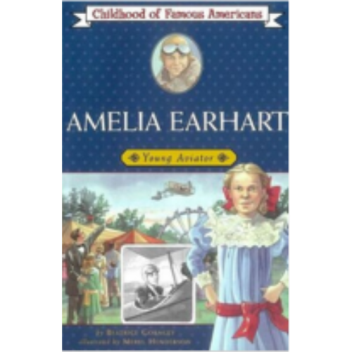 Childhood: Amelia Earhart: Young Aviator Childhood: Amelia Earhart: Young Aviator