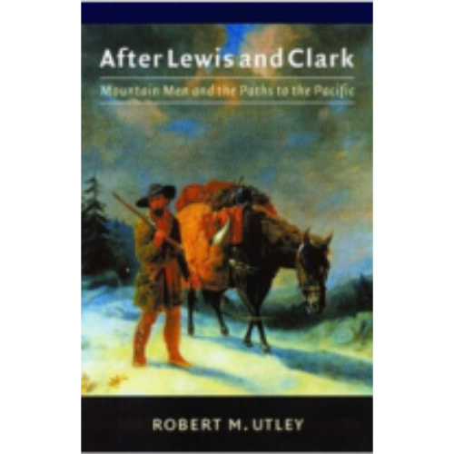 After Lewis and Clark: Mountain Men and Paths to the Pacific