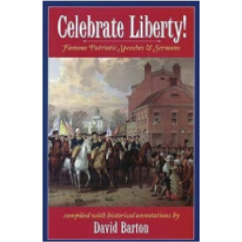 Celebrate Liberty! Famous Patiotic Speeches & Sermons