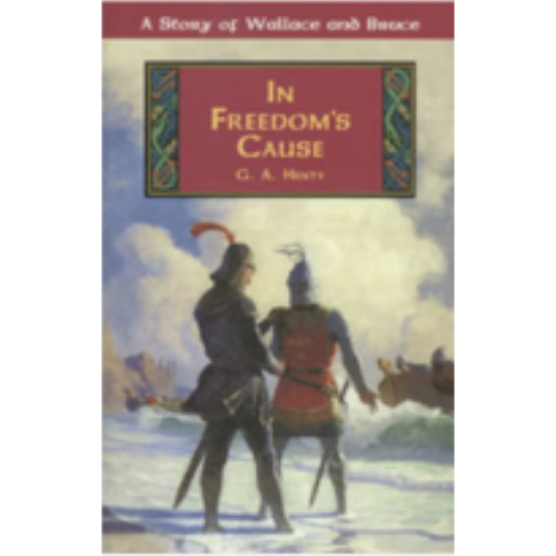 In Freedom's Cause: A Story of Wallace and Bruce