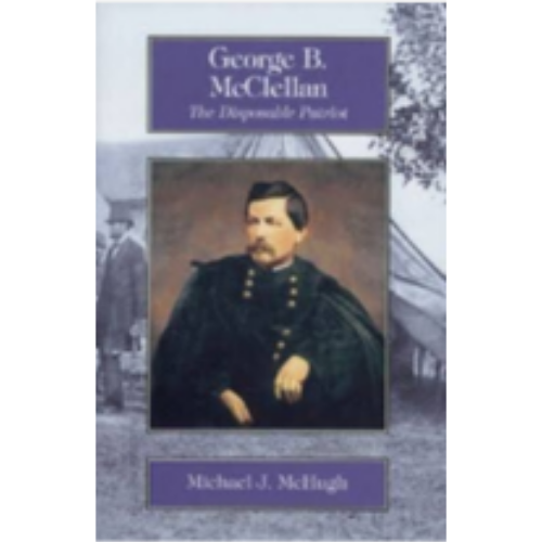 George B. McClellan: The Disposable Patriot