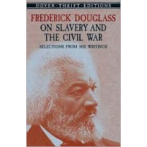 Frederick Douglass on Slavery and the Civil War: Selections from His Writings (Dover Thrift)