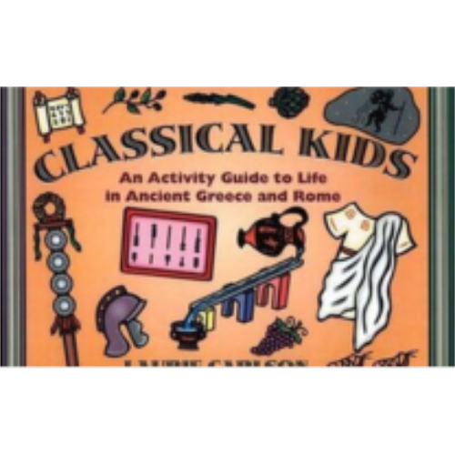 Classical Kids: An Activity Guide to Life in Ancient Greece Classical Kids: An Activity Guide to Life in Ancient Greece