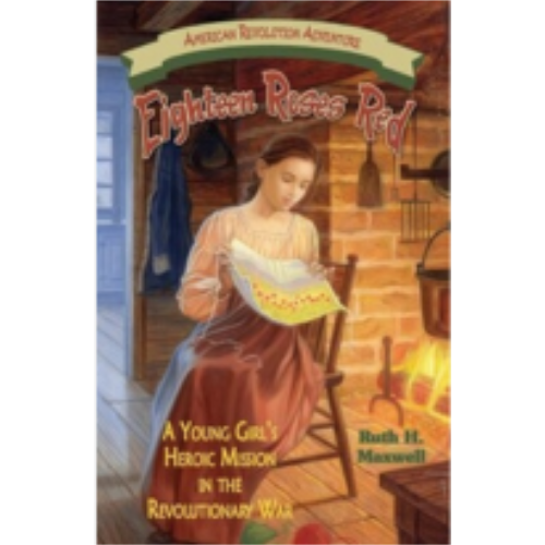 Eighteen Roses Red: A Young Girl's Heroic Mission in the Revolutionary War Eighteen Roses Red: A Young Girl's Heroic Mission in the Revolutionary War