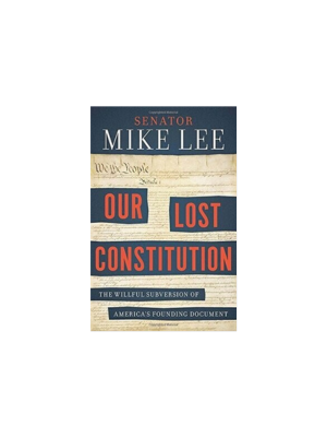 Our Lost Constitution: The Willful Subversion of America's Founding Document