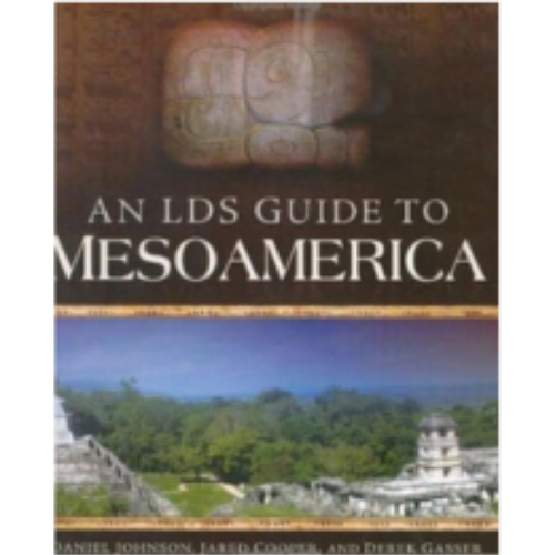 LDS Guide to Mesoamerica, An LDS Guide to Mesoamerica, An