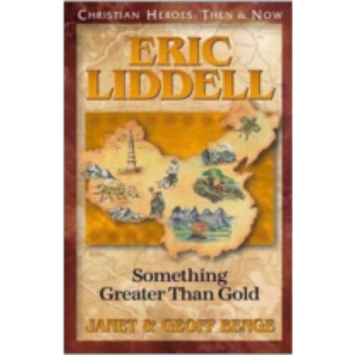 Eric Liddell: Something Greater then Gold (Christian Heroes)