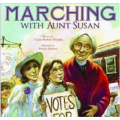 Marching with Aunt Susan: Susan B Anthony and the Fight for Women's Suffrage