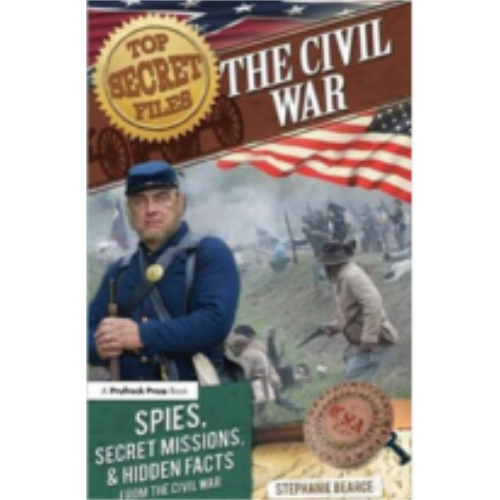Top Secret Files - Civil War: Spies, Secret Missions, & Hidden Facts Top Secret Files - Civil War: Spies, Secret Missions, & Hidden Facts