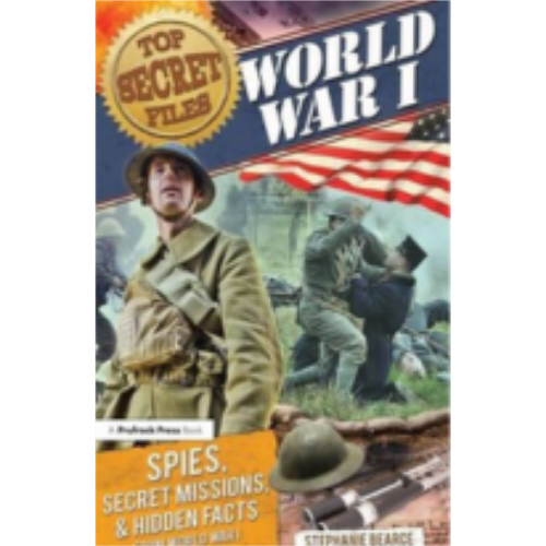 Top Secret Files - World War I: Spies, Special Missions, & Hidden Facts Top Secret Files - World War I: Spies, Special Missions, & Hidden Facts