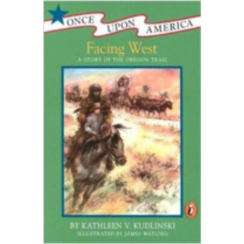 Facing West: A Story of the Oregon Trail Facing West: A Story of the Oregon Trail