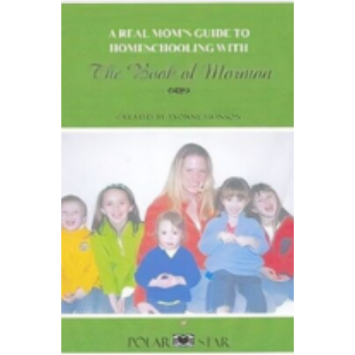 Real Mom's Guide to Homeschooling with the Book of Mormon, A