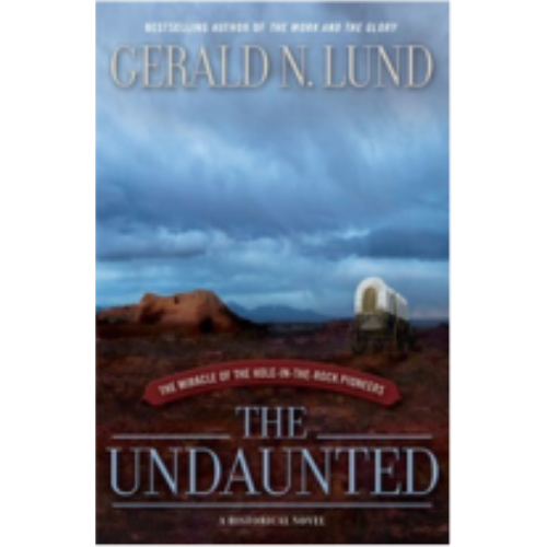Undaunted, The: The Miracle of the Hole-in-the-Rock Pioneers