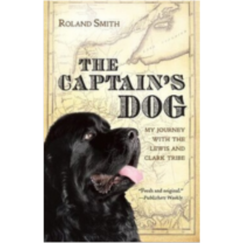 Captain's Dog: My Journey with the Lewis & Clark Tribe Captain's Dog: My Journey with the Lewis & Clark Tribe