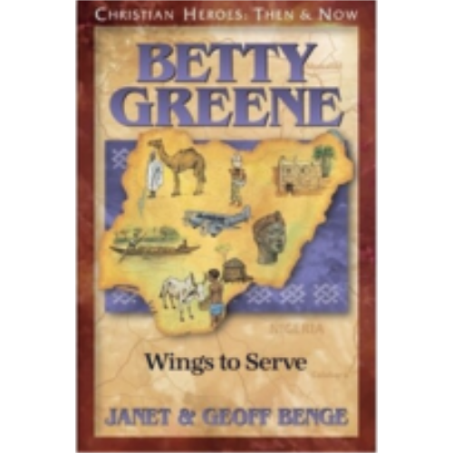 Betty Greene: Wings to Serve (Christian Heroes)