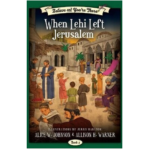 When Lehi Left Jerusalem (Believe and You're There #5)