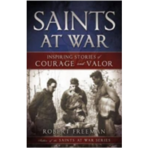 Saints at War: Inspiring Stories of Courage and Valor