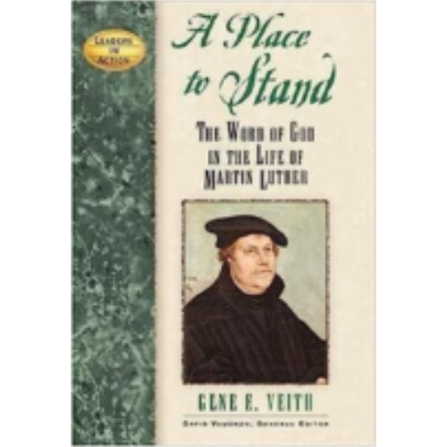 Place to Stand, A: The Word of God in the Life of Martin Luther (Leaders in Action)