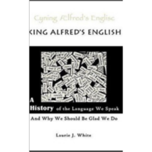 King Alfred's English: A History of the Language We Speak