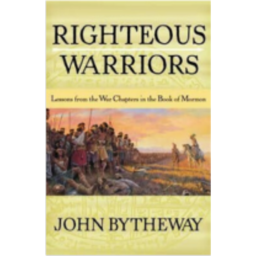 Righteous Warriors: Lessons from the War Chapters in the Book of Mormon Righteous Warriors: Lessons from the War Chapters in the Book of Mormon