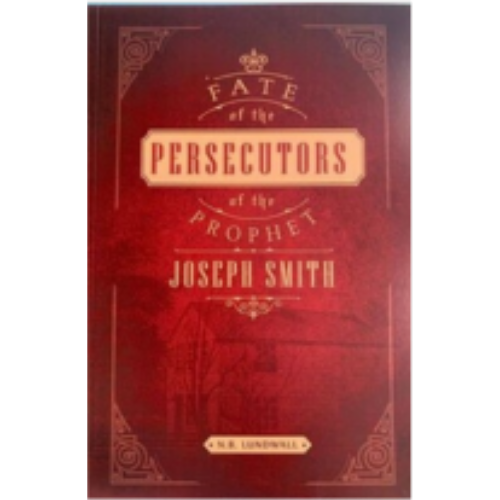 Fate of the Persecutors of the Prophet Joseph Smith, The (1952) Fate of the Persecutors of the Prophet Joseph Smith, The (1952)
