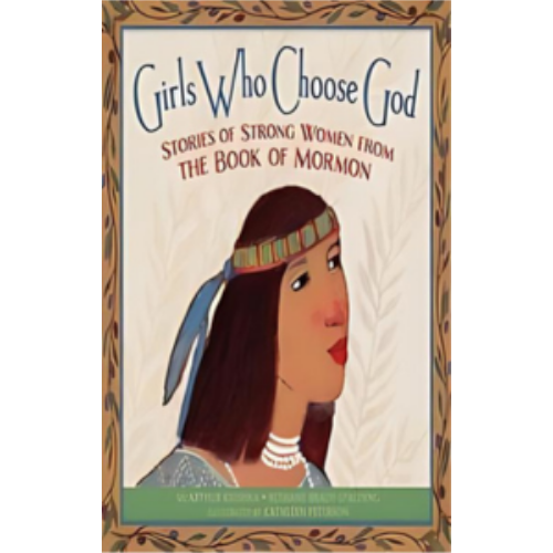 Girls Who Choose God: Stories of Strong Women from the Book of Mormon