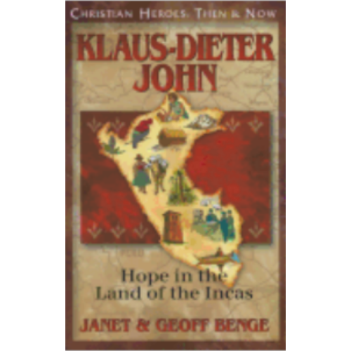 Klaus-Dieter John: Hope in the Land of the Incas (Christian Heroes Then and Now)