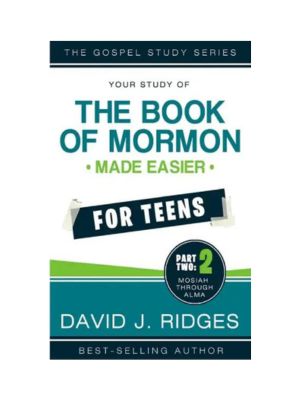 Book of Mormon Made Easier for Teens, Part 2 Book of Mormon Made Easier for Teens, Part 2