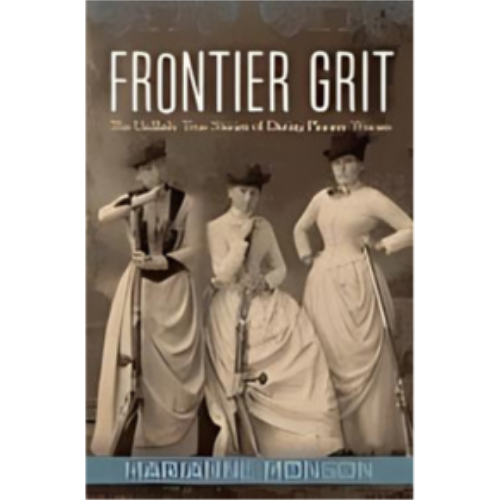 Frontier Grit: Unlikely True Stories of Daring Pioneer Women