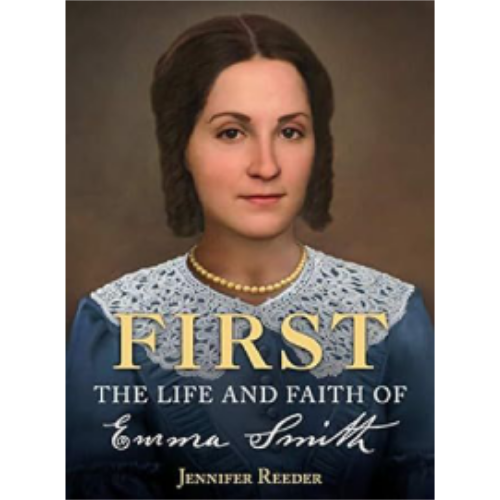First: The Life and Faith of Emma Smith First: The Life and Faith of Emma Smith