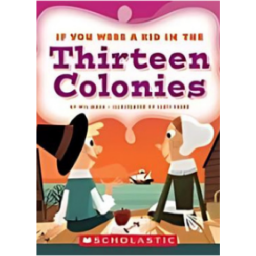 If You Were a Kid in the Thirteen Colonies If You Were a Kid in the Thirteen Colonies