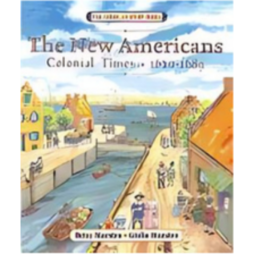 New Americans: Colonial Times 1620-1689, The New Americans: Colonial Times 1620-1689, The