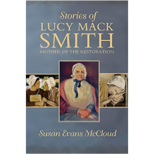 Stories of Lucy Mack Smith Stories of Lucy Mack Smith