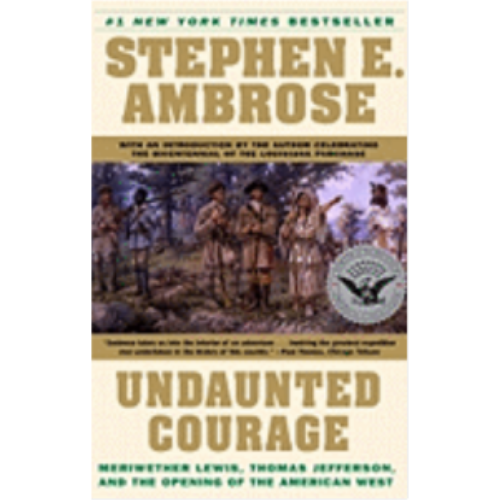 Undaunted Courage: Meriwether Lewis, Thomas Jefferson, and the Opening of the American West Undaunted Courage: Meriwether Lewis, Thomas Jefferson, and the Opening of the American West