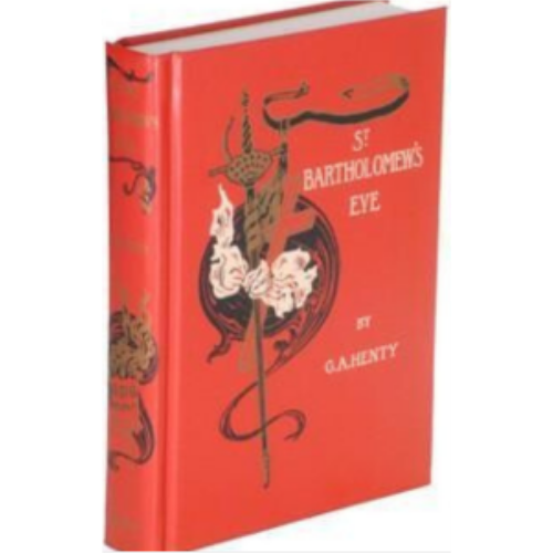 St. Bartholomew's Eve: A Tale of the Huguenot Wars
