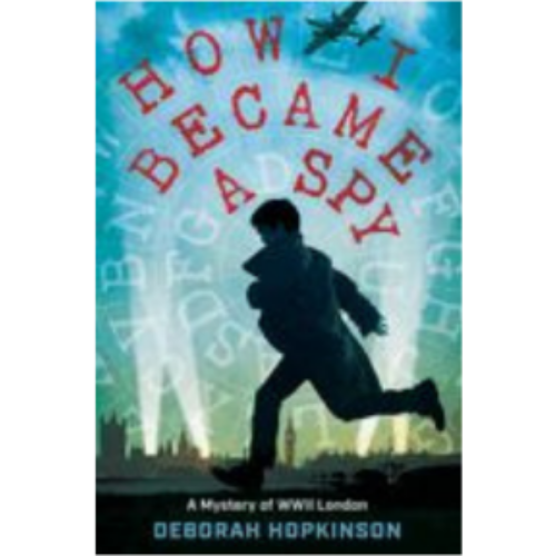 How I Became a Spy: A Mystery of WWII London How I Became a Spy: A Mystery of WWII London