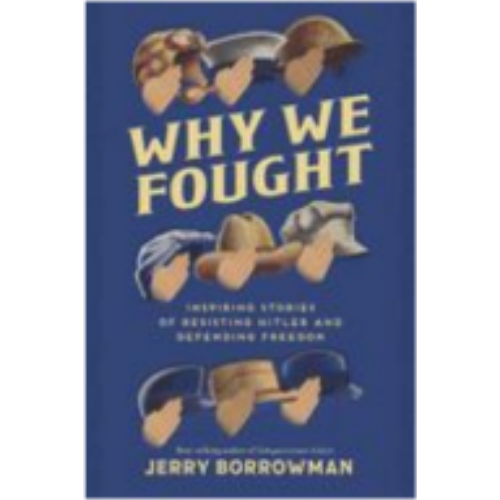 Why We Fought: Inspiring Stories of Resisting Hitler and Defending Freedom Why We Fought: Inspiring Stories of Resisting Hitler and Defending Freedom