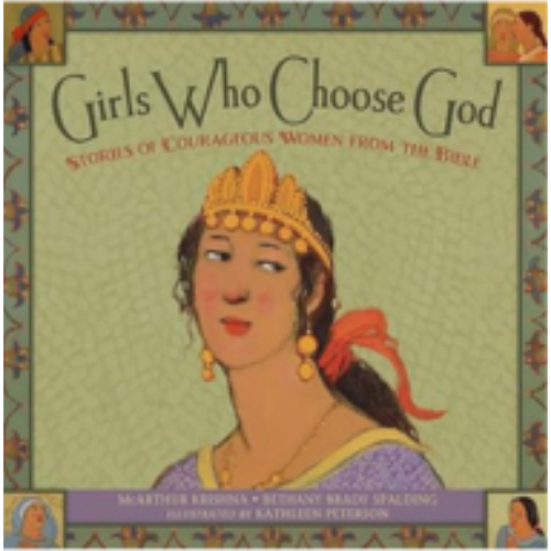 Girls Who Choose God: Stories of Courageous Women From the Bible