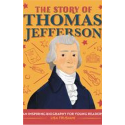 Story of Thomas Jefferson, The: An Inspiring Biography for Young Readers Story of Thomas Jefferson, The: An Inspiring Biography for Young Readers