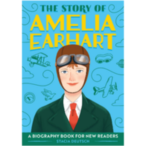 Story of Amelia Earhart, The: An Inspiring Biography for Young Readers Story of Amelia Earhart, The: An Inspiring Biography for Young Readers