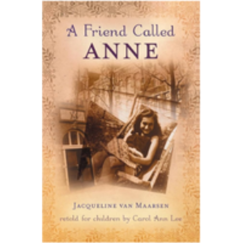 Friend Called Anne: One Girl's Story of War, Peace, and a Unique Friendship with Anne Frank, A Friend Called Anne: One Girl's Story of War, Peace, and a Unique Friendship with Anne Frank, A